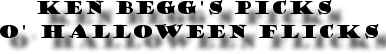 Ken Begg's Picks o' Halloween Flicks